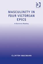 Masculinity in Four Victorian Epics af Clinton Machann