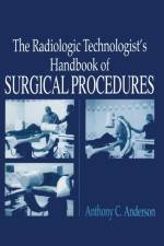 The Radiology Technologist's Handbook to Surgical Procedures af Anthony C (Consultant Anderson
