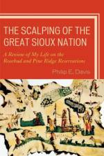 The Scalping of the Great Sioux Nation af Philip E. Davis