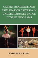 Career Readiness and Preparation Criteria in Undergraduate Dance Degree Programs af Kathleen E. Klein