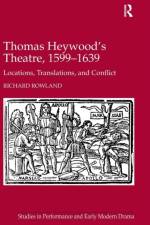 Thomas Heywood's Theatre, 1599?1639 af Richard Rowland