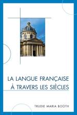 La langue francaise a travers les siecles af Trudie Maria Booth
