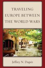Traveling Europe Between the World Wars af Jeffrey N. Dupee