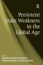Persistent State Weakness in the Global Age af Vesna Bojicic-Dzelilovic
