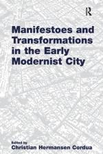 Manifestoes and Transformations in the Early Modernist City af Christian Hermansen Cordua