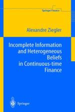 Incomplete Information and Heterogeneous Beliefs in Continuous-time Finance af Alexandre C. Ziegler