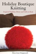 Holiday Boutique Knitting af Mary Jean Daigneault