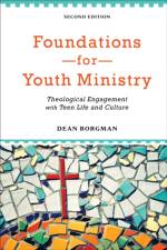 Foundations for Youth Ministry – Theological Engagement with Teen Life and Culture af Dean Borgman