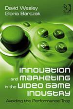 Innovation and Marketing in the Video Game Industry af David Wesley