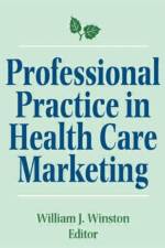 Professional Practice in Health Care Marketing af William Winston