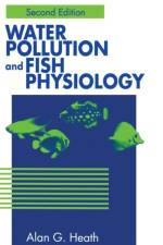 Water Pollution and Fish Physiology af Alan G. Heath