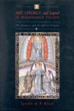 Art, Liturgy, and Legend in Renaissance Toledo af Lynette M. F. (SUNY-Geneseo) Bosch