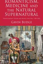 Romanticism, Medicine and the Natural Supernatural af Gavin Budge