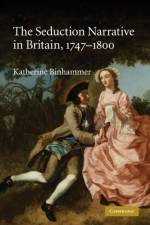 The Seduction Narrative in Britain, 1747–1800