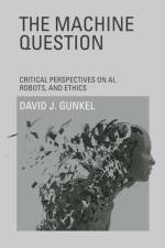 The Machine Question af David J. (Presidential Teaching Professor Gunkel