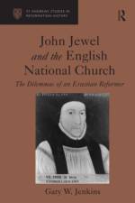 John Jewel and the English National Church af Gary W. Jenkins