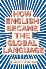 How English Became the Global Language af D. Northrup