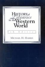 History of Libraries of the Western World af Michael H. Harris