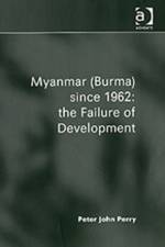 Myanmar (Burma) since 1962: the Failure of Development af Peter John Perry