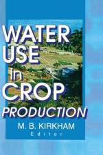 Water Use in Crop Production af M.b. Kirkham