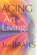 Aging and the Art of Living af Jan (Professor of Interpretive Gerontology Baars