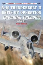 A-10 Thunderbolt II Units of Operation Enduring Freedom 2002-07 af Gary Wetzel