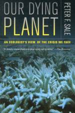 Our Dying Planet af Peter Sale