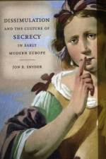 Dissimulation and the Culture of Secrecy in Early Modern Europe af Jon R. Snyder