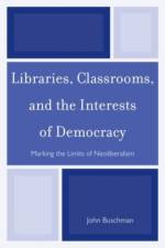 Libraries, Classrooms, and the Interests of Democracy af John Buschman