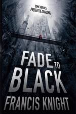 Fade to Black af Francis Knight