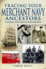 Tracing Your Merchant Navy Ancestors: A Guide for Family Historians af Simon Wills