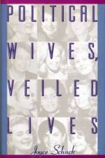 Political Wives, Veiled Lives af Joyce Schuck