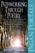 Pagan Portals – Pathworking through Poetry – Pagan Pathworking through poetry: exploring, knowing, understanding and dancing with the wisdom the bard af Fiona Tinker