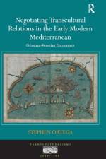 Negotiating Transcultural Relations in the Early Modern Mediterranean af Stephen Ortega