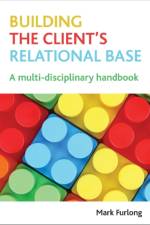 Building the Client's Relational Base af Mark (School of Health and Social Development Furlong