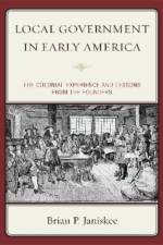Local Government in Early America af Brian P. Janiskee