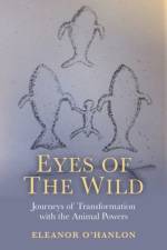 Eyes of the Wild – Journeys of Transformation with the Animal Powers af Eleanor O`hanlon