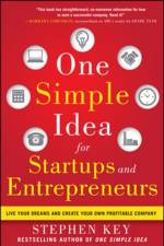 One Simple Idea for Startups and Entrepreneurs:  Live Your Dreams and Create Your Own Profitable Company af Stephen Key