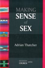 Making Sense of Sex af Professor Adrian Thatcher