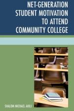 Net-Generation Student Motivation to Attend Community College af Shalom Michael Akili