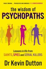 The Wisdom of Psychopaths af Professor Kevin Dutton