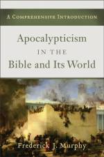 Apocalyptic in Bible and Its World af F Murphy