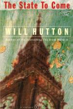 The State To Come af Will Hutton
