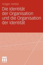 Identitat Der Organisation Und Die Organisation Der Identitat af Holger Herkle