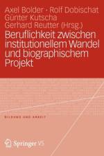 Beruflichkeit Zwischen Institutionellem Wandel Und Biographischem Projekt