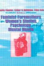 Feminist Foremothers in Women's Studies, Psychology, and Mental Health