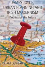 James Joyce, Urban Planning and Irish Modernism af L. Lanigan