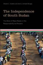 The Independence of South Sudan af Walter C. Soderlund