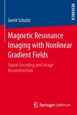 Magnetic Resonance Imaging with Nonlinear Gradient Fields af Gerrit Schultz