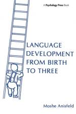 Language Development From Birth To Three af Moshe Anisfeld